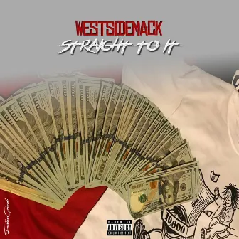 Straight to It by Westside Mack