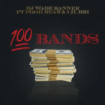 100 Bands (feat. Pooh Bear & Lil Bri) by DJ Wade Banner