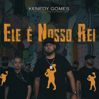 Ele É Nosso Rei by Kenedy Gomes