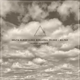 Delta Sleep 1.2Hz Binaural 79.5Hz - 80.7Hz by Triangular Prism III