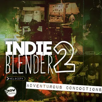 Indie Blender 2: Adventurous Concoctions by Danette M Dufilho