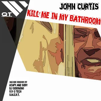 Kill me in my bathroom by John Curtis