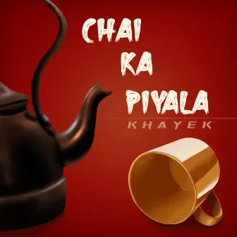 Chai Ka Pyala by Khayek