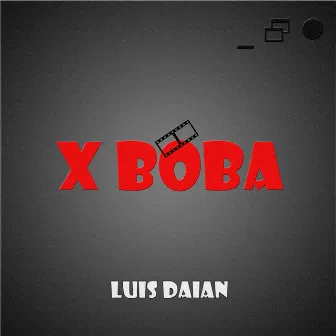 X BOBA by LUIS DAIAN