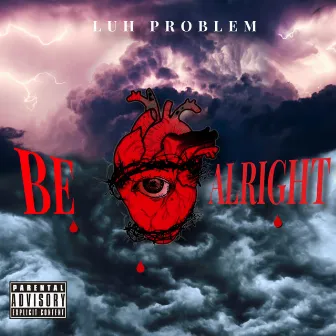 Be Alright by Luh Problem