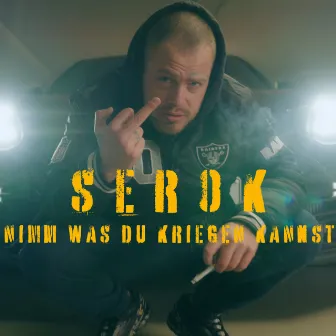 Nimm was du kriegen kannst by SEROK