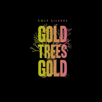 Gold Trees Gold (Deluxe Version) by Colt Silvers