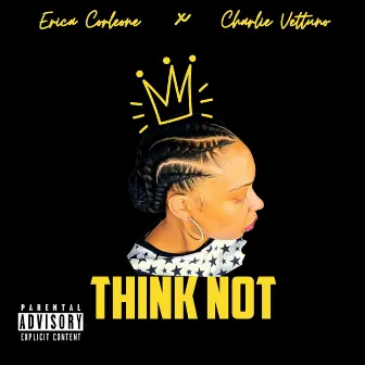 THINK NOT by Ericka Corleone