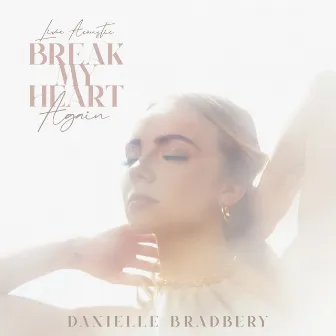 Break My Heart Again (Live Acoustic) by Danielle Bradbery