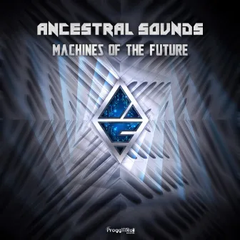 Machines Of The Future by Ancestral Sounds