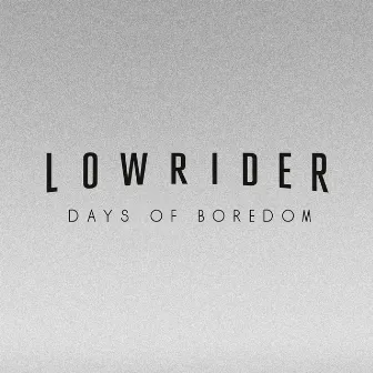 Days of Boredom by Lowrider