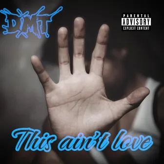 This ain't love by D.M.T.