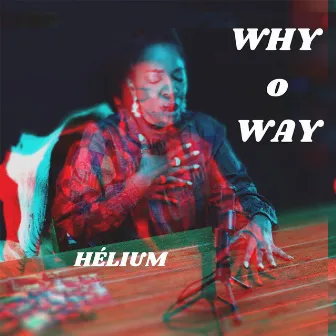 Why O Way by hélium