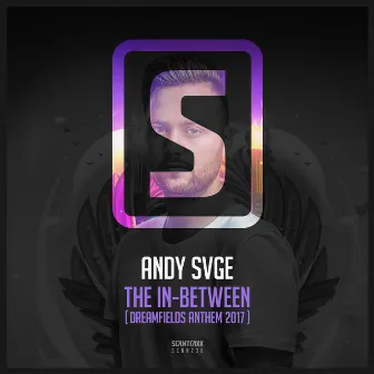 The In-Between (Dreamfields 2017 Anthem) by ANDY SVGE