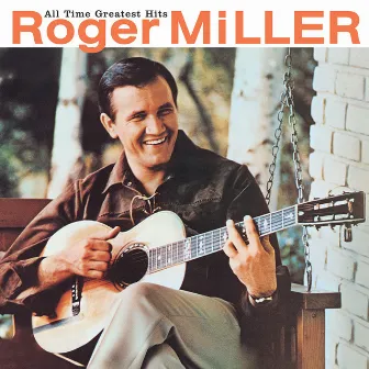 All Time Greatest Hits by Roger Miller