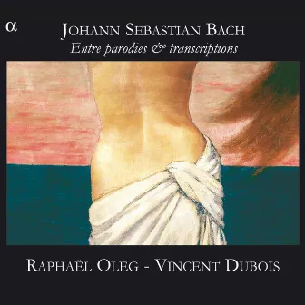 Bach: Entre parodies & transcriptions by Raphaël Oleg