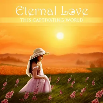 This Captivating World by Eternal Love