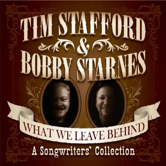 What We Leave Behind: A Songwriters Collection by Tim Stafford