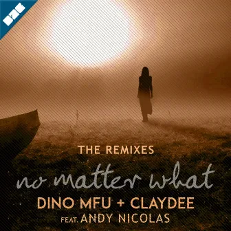 No Matter What (The Remixes) by Dino MFU