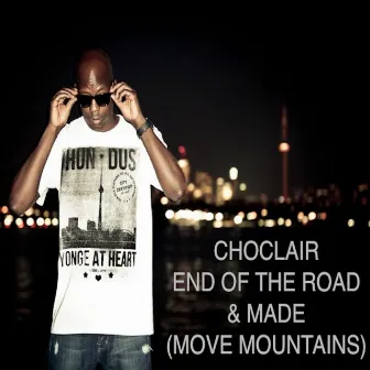 End of the Road/Made (Move Mountains) by Choclair