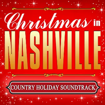 Christmas in Nashville - Country Holiday Soundtrack by Country Christmas Music All-Stars