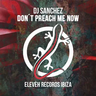 Don´t Preach Me Now by DJ Sanchez