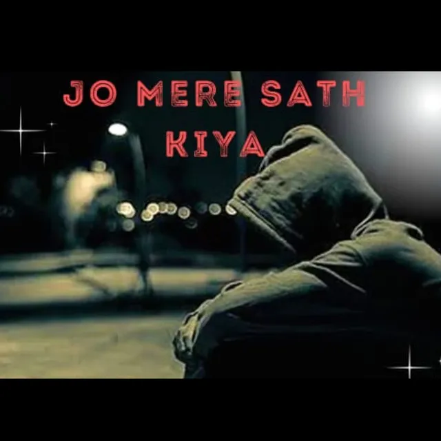 JO MERE SATH KIYA