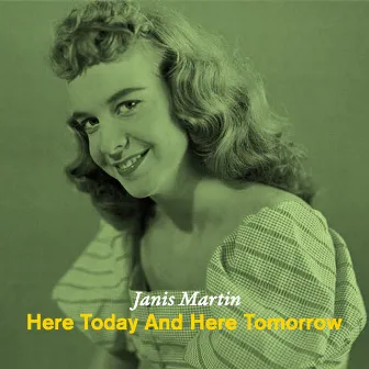 Here Today and Here Tomorrow - Memorable 50's Numbers by Janis Martin