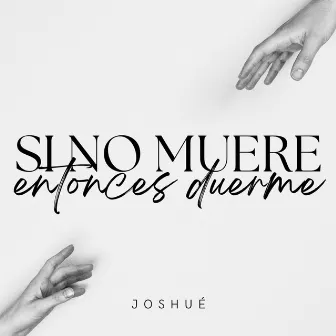 Si No Muere Entonces Duerme by Joshué