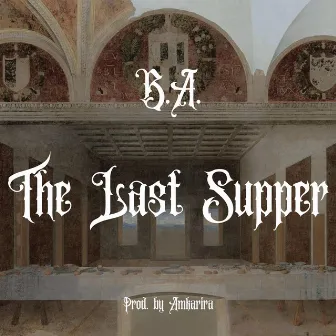 The Last Supper by B.A.