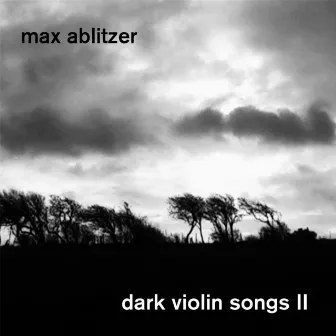 Dark Violin Songs II by Max Ablitzer