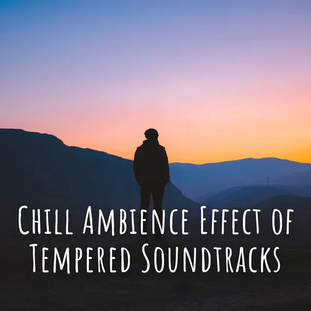 Chill Ambience Effect of Tempered Soundtracks