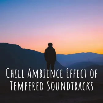 Chill Ambience Effect of Tempered Soundtracks by Relaxing Guru