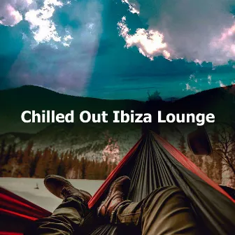 Chilled Out Ibiza Lounge by Unknown Artist