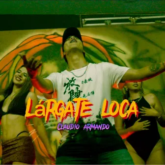 largate loca by Claudio Armando