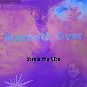 Runneth Over by Stevie the Vibe