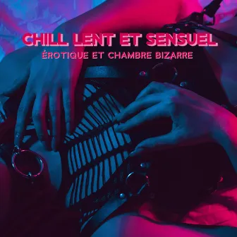 Chill lent et sensuel, érotique et chambre bizarre : séduction sexuelle by Sex Music!