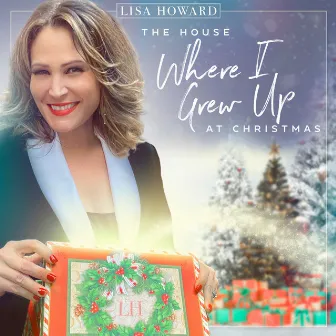 The House Where I Grew up at Christmas by Lisa Howard