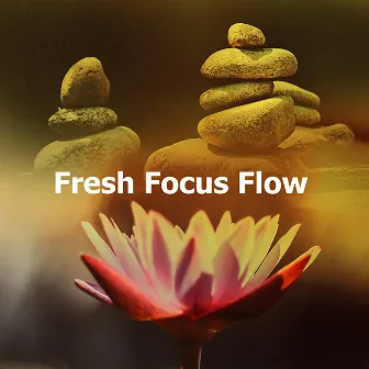 Fresh Focus Flow by Focus Music For Studying