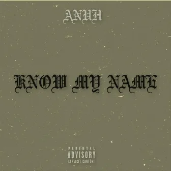 KNOW MY NAME by Anuh