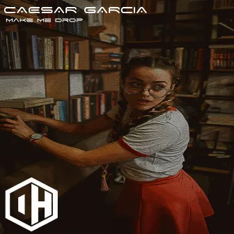 Make Me Drop by Caesar Garcia