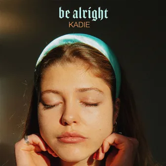 Be Alright by Kadie