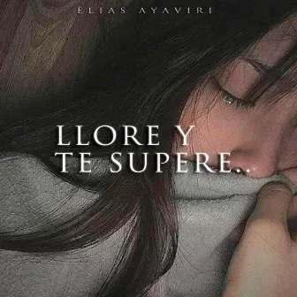 Llore y Te Supere by Elias Ayaviri