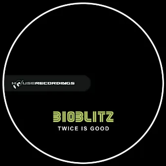 Twice Is Good by Bioblitz