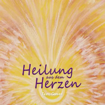 Heilung aus dem Herzen by Taato Gomez