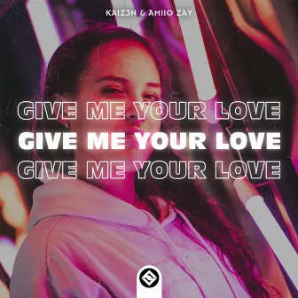 Give Me Your Love by Amiio Zay