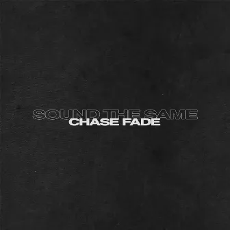 Sound the Same by Chase Fade