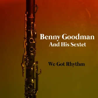 We Got Rhythm by Benny Goodman and His Sextet