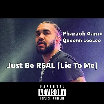 Just Be Real (Lie to Me) by Pharaoh Gamo