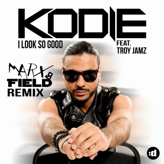 I Look So Good (feat. Troy Jamz) [Marx & Field Remix] by Kodie